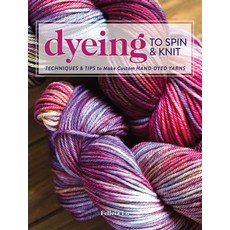 (영문도서) Dyeing to Spin & Knit: Techniques & Tips to Make Custom Hand-Dyed Yarns Paperback, Interweave Press, English, 9781632504104