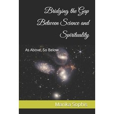 (영문도서) As Above So Below: Bridging the Gap Between Science and Spirituality Paperback, Independently Published, English, 9798861639804