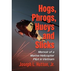 (영문도서) Hogs Phrogs Hueys and Slicks: Memoir of a Marine Helicopter Pilot in Vietnam Paperback, McFarland & Company, English, 9781476697420