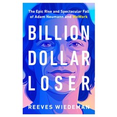 Billion Dollar Loser:The Epic Rise and Spectacular Fall of Adam Neumann and WeWork, Little Brown and Company, Wiedeman, Reeves(저)