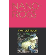 (영문도서) Nano-Frogs Paperback, Independently Published, English, 9798797202493