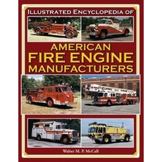 Illustrated Encyclopedia of American Fire Engine Manufacturers Hardcover, Enthusiast Books, English, 9781583882030