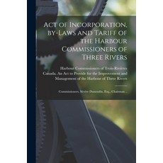 (영문도서) Act of Incorporation By-laws and Tariff of the Harbour Commissioners of Three Rivers [microf... Paperback, Legare Street Press, English, 9781014640390