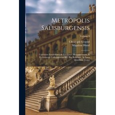 (영문도서) Metropolis Salisburgensis: Continens Fundationes & Erectiones Monasteriorum & Ecclesiarum Co... Paperback, Legare Street Press, English, 9781022558601