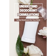 (영문도서) Understand Deodorant Formulations: Safety Deodorant for Your Body Paperback, Independently Published, English, 9798420644973