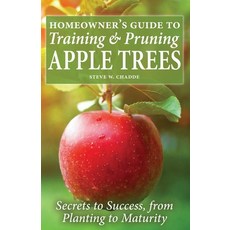 (영문도서) Homeowner's Guide to Training and Pruning Apple Trees: Secrets to Success From... Paperback, Orchard Innovations, English, 9781951682200
