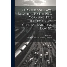 (영문도서) Charter And Laws Relating To The New York And Erie Railroad Co. General Railroad Law &c Paperback, Legare Street Press, English, 9781021293978