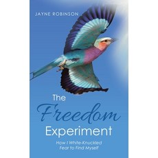 (영문도서)The Freedom Experiment: How I White-Knuckled Fear to Find Myself Hardcover, Balboa Press Au, English, 9798765203231