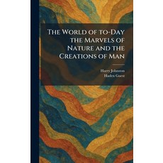 (영문도서)The World of To-Day the Marvels of Nature and the Creations of Man Hardcover, Tradd Street Press, English, 9781026091296 Tradd Street Press, English, 9781026091296