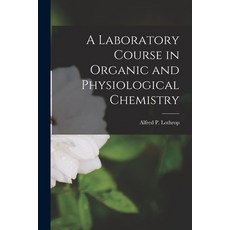 (영문도서) A Laboratory Course in Organic and Physiological Chemistry [microform] Paperback, Legare Street Press, English, 9781015278479