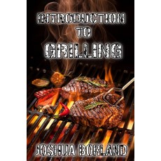 (영문도서) Introduction to Grilling Paperback, Independently Published, English, 9798852058607