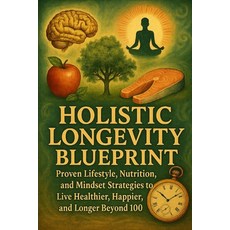 (英文圖書)Holistic Longevity Blueprint: Proven Lifestyle Nutrition and Mindset Strategie... 平裝版, Independently Published, 英文