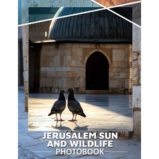 (영문도서) Jerusalem Sun and Wildlife Photo Book: Explore 40 Stunning Images Of Jerusalem'... Paperback, Independently Published, English, 9798300969813