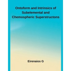 (영문도서)Ontoform and Intrinsics of Subelemental and Chemospheric Superstructons Paperback, Hussaini Begum, English, 9798232507244