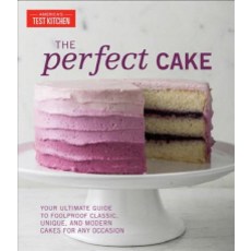 The Perfect Cake:Your Ultimate Guide to Classic Modern and Whimsical Cakes, America's Test Kitchen