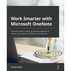 (영문도서) Work Smarter with Microsoft OneNote: An expert guide to setting up OneNote notebooks to becom... Paperback, Packt Publishing, English, 9781801075664