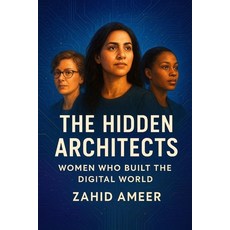 (영문도서)The Hidden Architects: Women Who Built the Digital World: Uncovering the Forgott... Paperback, Independently Published, English, 9798268769777