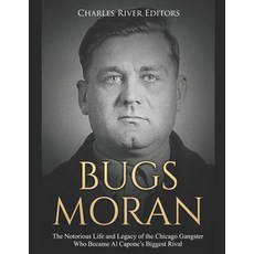 (영문도서) Bugs Moran: The Notorious Life and Legacy of the Chicago Gangster Who Became Al Capone's Bigg... Paperback, Independently Published, English, 9781796221213