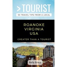 (영문도서) Greater Than a Tourist- Roanoke Virginia USA: 50 Travel Tips from a Local Paperback, Independently Published, English, 9781723984068