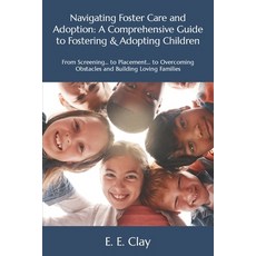 (영문도서) Navigating Foster Care and Adoption: A Comprehensive Guide to Fostering & Adopting Children: ... Paperback, Independently Published, English, 9798394281327
