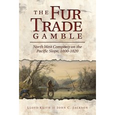 (영문도서) The Fur Trade Gamble: North West Company on the Pacific Slope 1800-1820 Paperback, Washington State University..., English, 9780874223408