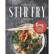 (영문도서) Your Go-To Stir Fry Cookbook: Easy Effortless Stir Fry Cooking Paperback, Independently Published, English, 9798639621437
