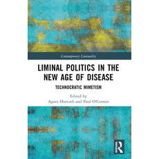 (영문도서) Liminal Politics in the New Age of Disease: Technocratic Mimetism Paperback, Routledge, English, 9781032208183