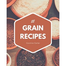 88 Grain Recipes: Best Grain Cookbook for Dummies Paperback, Independently Published