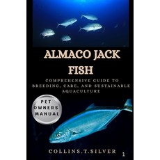 (英文圖書)Almaco Jack Fish: Comprehensive Guide to Breeding Care and Sustainable Aquacul... 平裝版, Independently Published, 英文