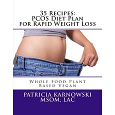 (영문도서) 35 Recipes: PCOS Diet Plan for Rapid Weight Loss: Whole Food Plant Based Vegan Paperback, Createspace Independent Pub..., English, 9781522980254