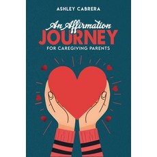 (영문도서) An Affirmation Journey for Caregiving Parents Paperback, Hemingway Publishers, English, 9781965222867
