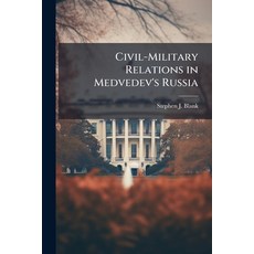 (영문도서)Civil-Military Relations in Medvedev's Russia Paperback, Hutson Street Press, English, 9781025104805