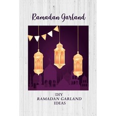 Ramadan Garland: DIY Ramadan Garland Ideas: How to Make A Beautiful Garland for Ramadan Paperback, Independently Published, English, 9798734973394