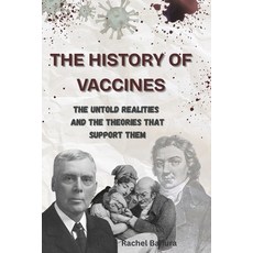 (영문도서)The History of Vaccines: The Untold Realities and the Theories That Support Them Paperback, Rachel Banura, English, 9798999183811