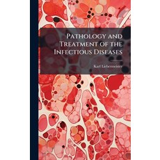 (영문도서)Pathology and Treatment of the Infectious Diseases Hardcover, Hutson Street Press, English, 9781023861922