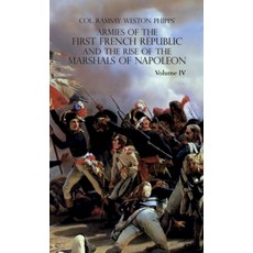 (영문도서) Armies of the First French Republic and the Rise of the Marshals of Napoleon I: VOLUME IV: Th... Hardcover, Naval & Military Press, English, 9781474539524