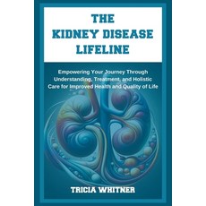 (영문도서) The Kidney Disease Lifeline: Empowering Your Journey Through Understanding Treatment and Ho... Paperback, Independently Published, English, 9798882649868