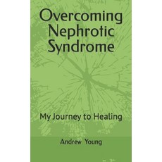 (영문도서) Overcoming Nephrotic Syndrome: My Journey to Healing Paperback, Independently Published, English, 9798857783535