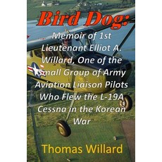 (영문도서)Bird Dog: Memoir of 1st Lieutenant Elliot A. Willard One of a Small Group of Ar... Paperback, Independently Published, English, 9798275255416