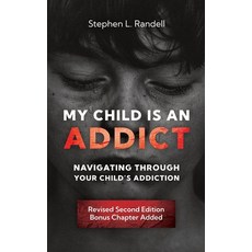 (영문도서)My Child Is An Addict: Navigation Through Your Child's Addiction Paperback, Independently Published, English, 9798287707415