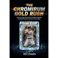 (영문도서)The Chromium Gold Rush: Inside the High-Stakes World of Modern Baseball Card Col... Paperback, Independently Published, English, 9798261823513