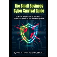 (영문도서)The Small Business Cyber Survival Guide: Essential Budget-Friendly Strategies t... Paperback, Independently Published, English, 9798250362627 Independently Published, English, 9798250362627