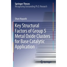 (영문도서) Key Structural Factors of Group 5 Metal Oxide Clusters for Base Catalytic Application Paperback, Springer, English, 9789811573507