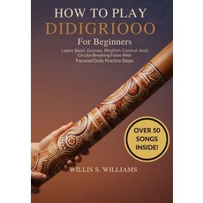 (英文圖書)How To Play Didgeridoo For Beginners: Learn Basic Drones Rhythm Control And Ci... 平裝版, Independently Published, 英文