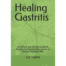 (영문도서)Healing Gastritis: A Memoir and Gentle Guide for Anyone Facing Gastritis Ulcers... Paperback, Independently Published, English, 9798292248088
