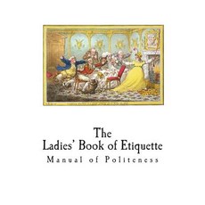 (영문도서) The Ladies' Book of Etiquette: Manual of Politeness Paperback, Createspace Independent Pub..., English, 9781721236404