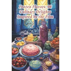 (영문도서) Frozen Flavors: 98 Culinary Delights Inspired by the Film Paperback, Independently Published, English, 9798871917275