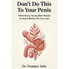 (영문도서)Don't Do This to Your Penis: What Every Young Man Needs to Know Before It's Too... Paperback, Independently Published, English, 9798199862769 Independently Published, English, 9798199862769