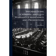 (영문도서)Informations (criminal and quo Warranto) Mandamus and Prohibition Paperback, Hutson Street Press, English, 9781024114638