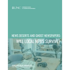 News Deserts and Ghost Newspapers: Will Local News Survive? Paperback, Center for Innovation and Sustainability in L